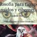 Filosofía para tiempos transidos y cibernéticos